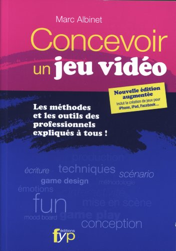 Concevoir un jeu vidéo : les méthodes et les outils des professionnels expliqués à tous !