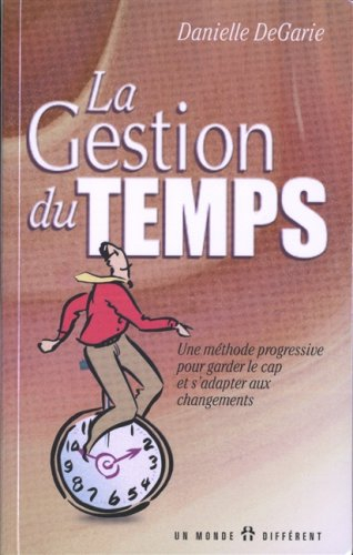 la gestion du temps. une méthode progressive pour garder le cap et s'adapter aux changements
