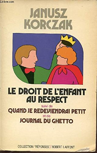 Le droit de l'enfant au respect. Quand je redeviendrai petit. Journal du ghetto