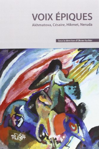 Voix épiques : Akhmatova, Césaire, Hikmet, Neruda