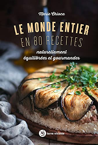 Le monde entier en 80 recettes : naturellement équilibrées et gourmandes