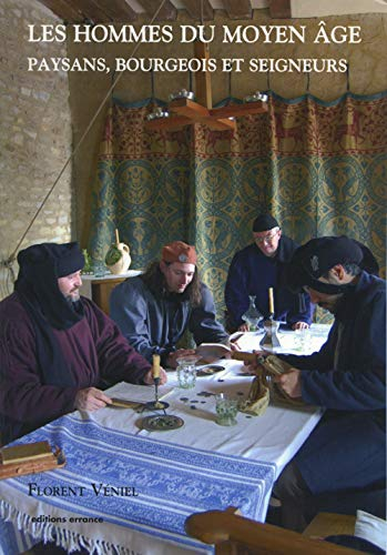 Les hommes du Moyen Age : paysans, bourgeois et seigneurs à la fin du Moyen Age