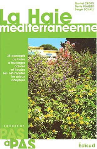 La haie méditerranéenne pas à pas : 35 concepts de haies à feuillages colorés et fleuries : les 165 