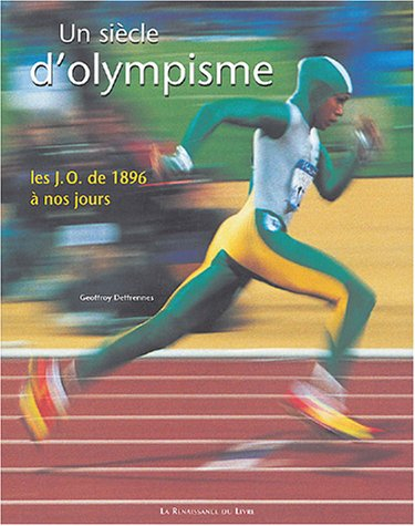 Un siècle d'olympisme : les J.O. de 1896 à nos jours
