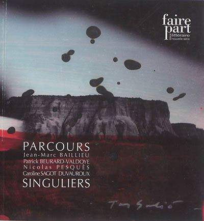 Faire part, n° 24-25. Parcours singuliers : Jean-Marc Baillieu, Patrick Beurard-Valdoye, Nicolas Pes