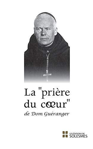 La prière du coeur de Dom Guéranger