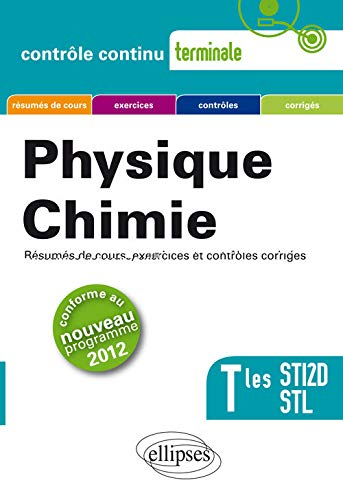 Physique chimie : résumés de cours, exercices et contrôles corrigés : terminales STI2D et STL, confo