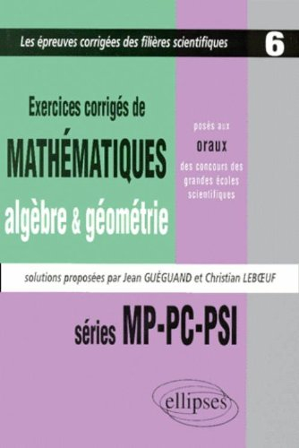 Exercices de mathématiques, algèbre et géométrie posés aux oraux des concours des grandes écoles sci