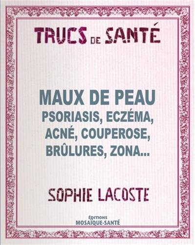 Maux de peau : psoriasis, eczéma, acné, couperose, brûlures, zona...