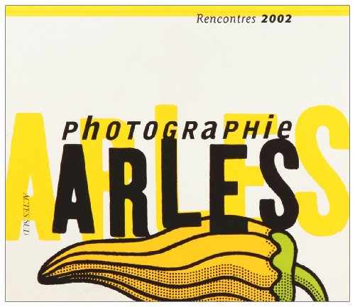 Arles, 33es Rencontres de la photographie, 6 juillet-8 septembre 2002