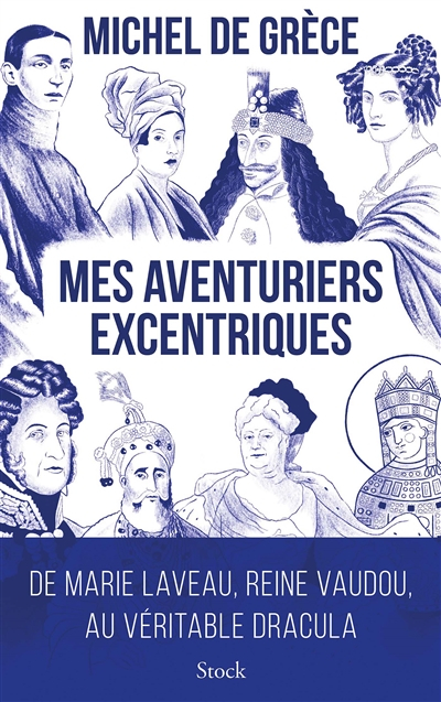 Mes aventuriers excentriques : de Marie Laveau, reine du vaudou, au véritable Dracula