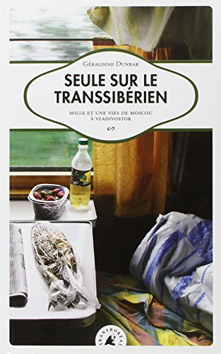Seule sur le Transsibérien : mille et une vies de Moscou à Vladivostok