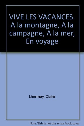Vive les vacances : à la montagne, à la campagne, à la mer, en voyage