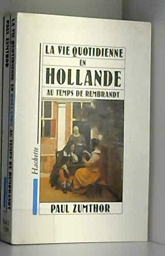 La Vie quotidienne en Hollande au temps de Rembrandt
