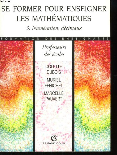 Se former pour enseigner les mathématiques. Vol. 3. Numération, décimaux