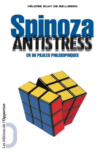 Spinoza antistress : en 99 pilules philosophiques