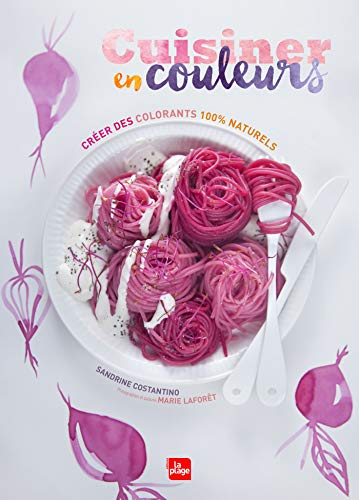 Cuisiner en couleurs : créer des colorants 100 % naturels