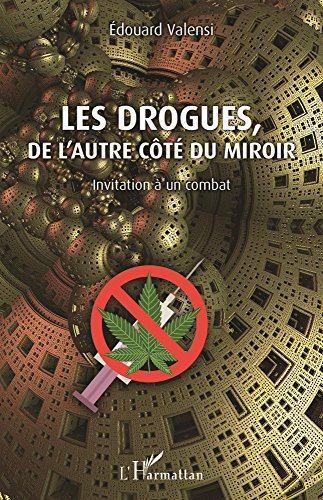 Les drogues, de l'autre côté du miroir : invitation à un combat