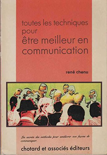 Toutes les techniques pour être meilleur en communication : les secrets des méthodes pour améliorer 