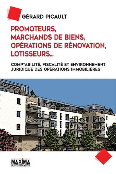 Promoteurs, marchands de biens, opérations de rénovation, lotisseurs... : comptabilité, fiscalité et