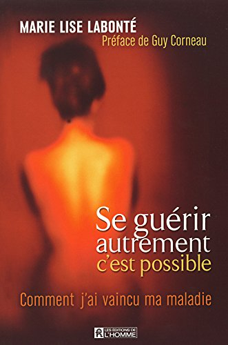 Se guérir autrement, c'est possible : comment j'ai vaincu ma maladie