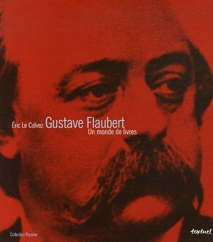 Gustave Flaubert : un monde de livres