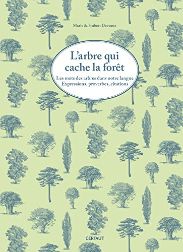 L'arbre qui cache la forêt : les mots des arbres dans notre langue : expressions, proverbes, citatio