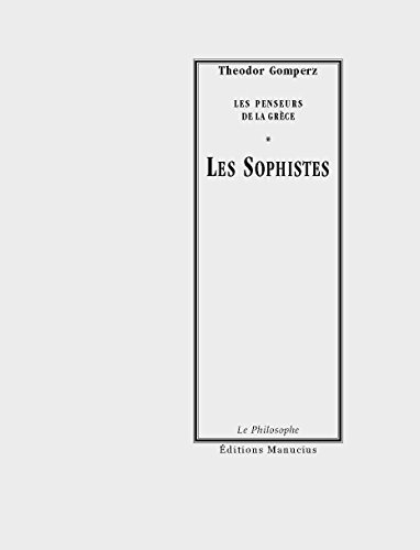 Les penseurs de la Grèce : histoire de la philosophie antique. Les sophistes : tome I, livre III, ch