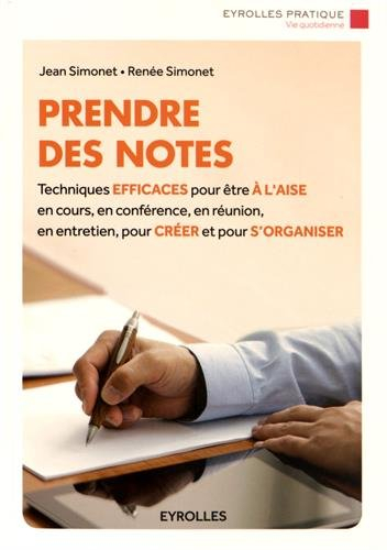 Prendre des notes : techniques efficaces pour être à l'aise en cours, en conférence, en réunion, en 