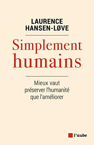 Simplement humains : mieux vaut préserver l'humanité que l'améliorer