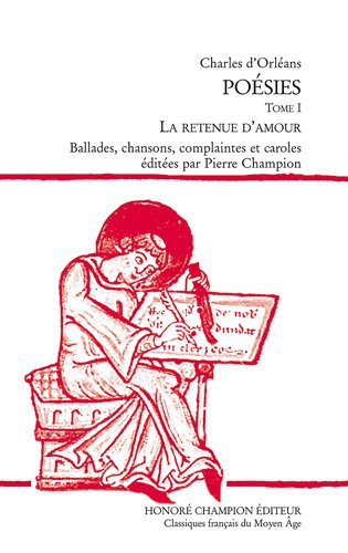 Poésies. Vol. 1. La retenue d'amour : ballades, chansons, complaintes et caroles