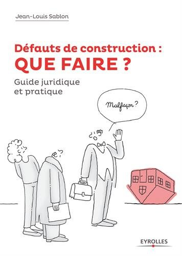 Défauts de construction : que faire ? : comment les prévenir et comment en guérir en 10 leçons, régl