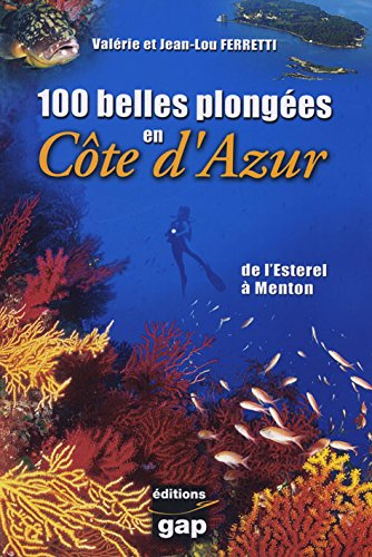 100 belles plongées en Côte d'Azur : de l'Esterel à Menton