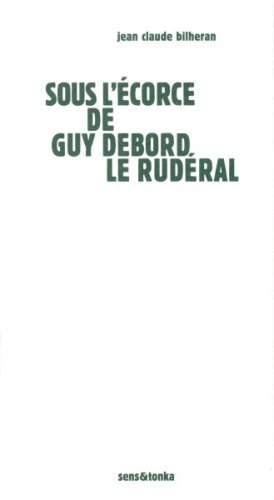 Sous l'écorce de Guy Debord le rudéral