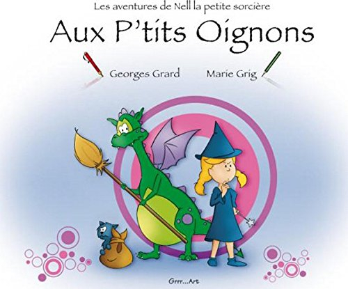 Les aventures de Nell la petite sorcière. Aux p'tits oignons