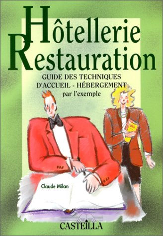 Guide des techniques d'accueil-hébergement par l'exemple : hôtellerie, restauration