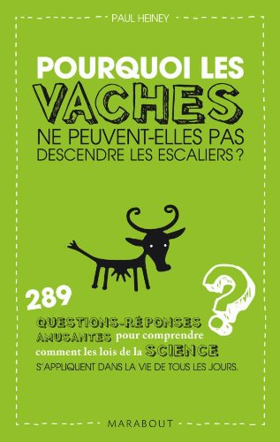 Pourquoi les vaches ne peuvent-elles pas descendre les escaliers ? : 289 questions-réponses amusante