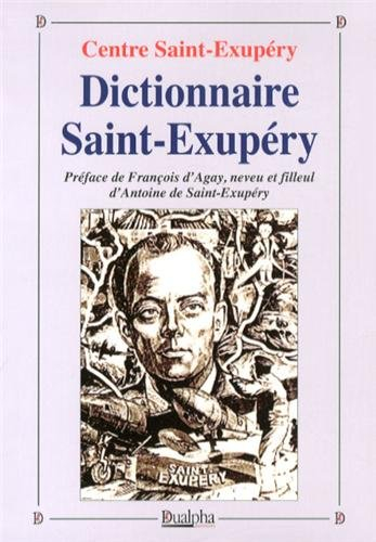 Dictionnaire Saint-Exupéry : sa famille, ses amis, son oeuvre, ses avions