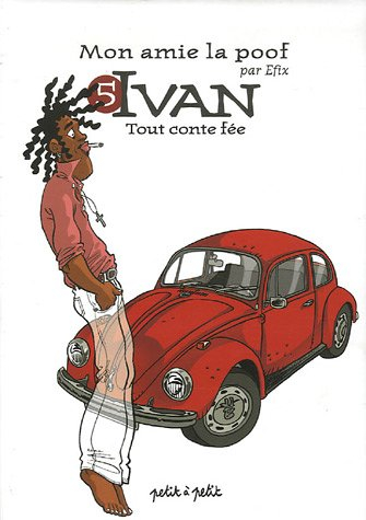 Mon amie la poof. Vol. 5. Ivan : tout conte fée