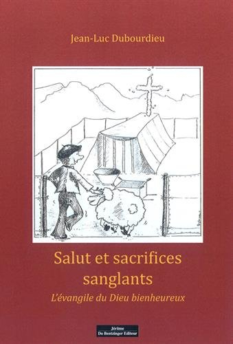 Salut et sacrifices sanglants : l'Evangile du Dieu bienheureux