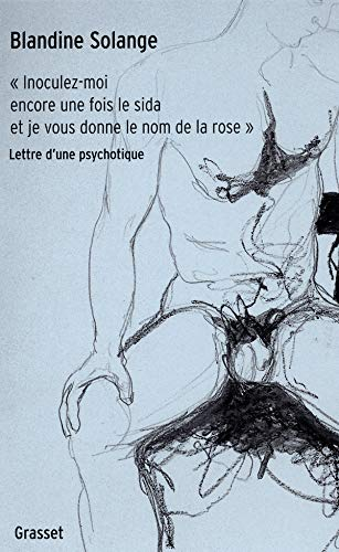 Inoculez-moi encore une fois le sida et je vous donne le nom de la rose : lettre d'une psychotique