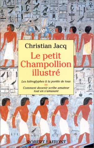 Le Petit Champollion illustré : les hiéroglyphes à la portée de tous ou comment devenir scribe amate