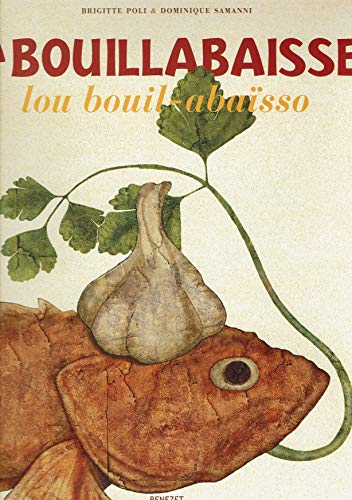 La bouillabaisse : un plat, un emblème, un art de vivre. Lou bouil-abaïsso