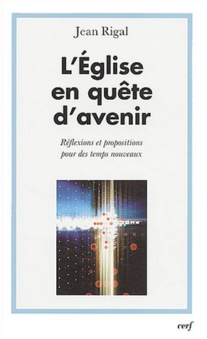 L'Eglise en quête d'avenir : réflexions et propositions pour des temps nouveaux