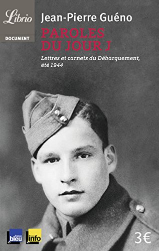 Paroles du jour J : lettres et carnets du débarquement, été 1944