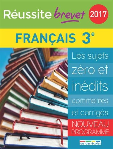 Français 3e : les sujets zéro et inédits commentés et corrigés : nouveau programme, brevet 2017