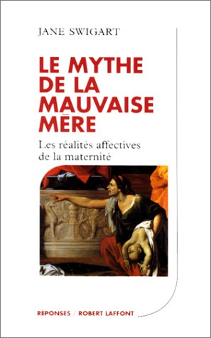 Le mythe de la mauvaise mère : les réalités affectives de la maternité