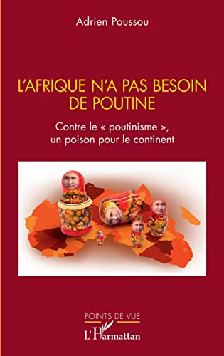 L'Afrique n'a pas besoin de Poutine : contre le poutinisme, un poison pour le continent