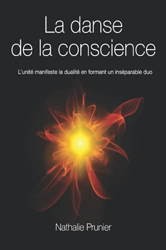 LA DANSE DE LA CONSCIENCE: L?unité manifeste la dualité pour former un inséparable duo