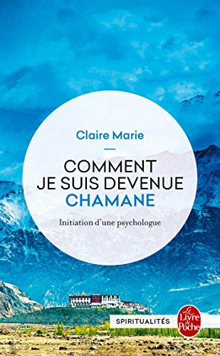 Comment je suis devenue chamane : initiation d'une psychologue